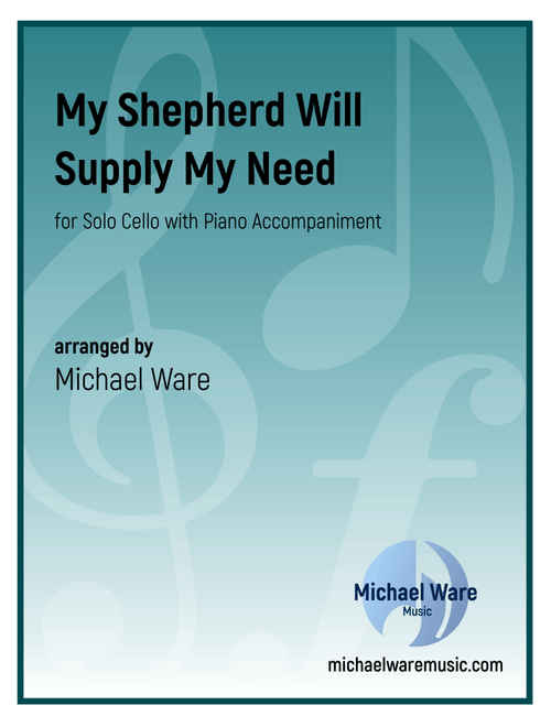 My Shepherd Will Supply My Need (Cello) (Arr. Michael Ware) (Cello and Piano)