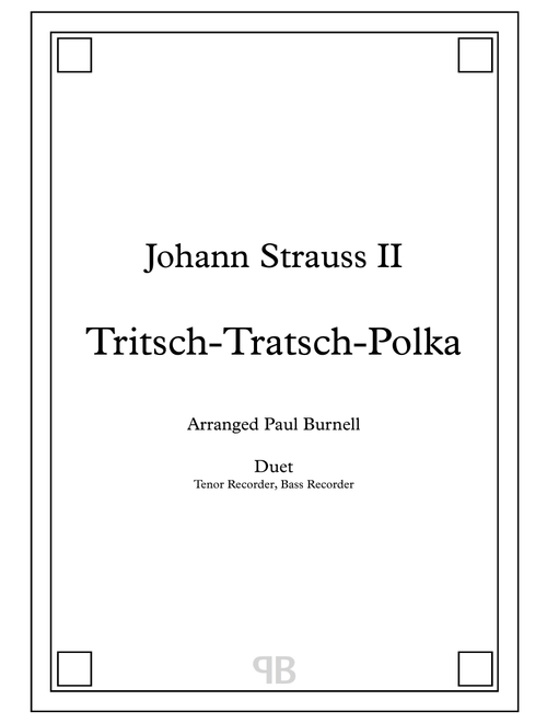 Tritsch-Tratsch-Polka, arranged for duet: Tenor and Bass Recorder (Arr. Paul Burnell) - Johann Strauss II (Recorder Duet)