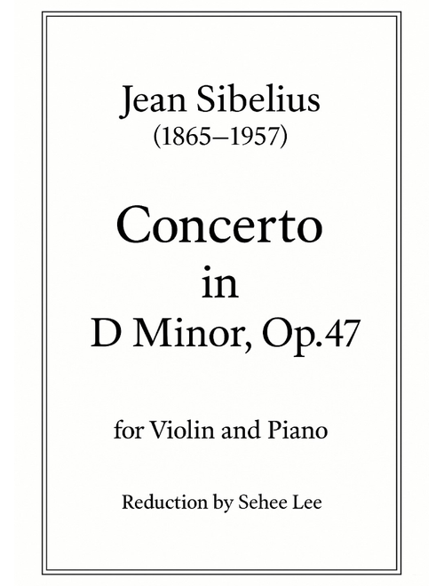 Sibelius Violin Concerto in D minor, Op. 47 (Arr. Sehee Lee) - Jean Sibelius (Violin and Piano)