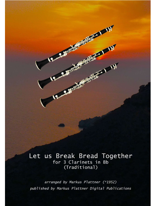‘Let Us Break Bread Together’ for 3 Clarinets in Bb (Arr. Markus Plattner (*1952)) - trad. (Woodwind Ensemble)