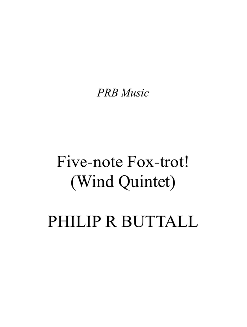 Five-note Fox-trot! (Wind Quintet) - Score - Philip R Buttall (Woodwind Ensemble)