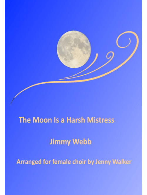 The Moon Is A Harsh Mistress (Arr. Jenny Walker) - Jimmy Webb (Choral, SA)