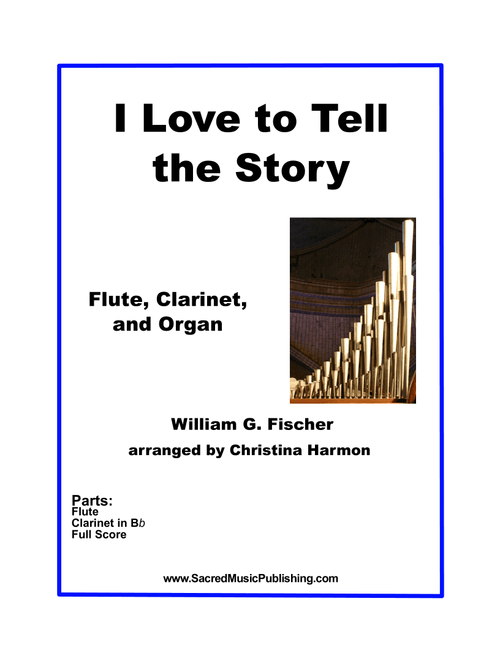 I Love to Tell the Story - Flute, Clarinet, and Organ (Arr. Christina Harmon) - William G Fischer (Small Ensemble)