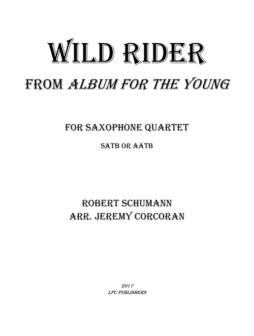 Wild Rider from Album for the Young for Saxophone Quartet (Arr. Jeremy Corcoran) - Robert Schumann (Woodwind Ensemble)