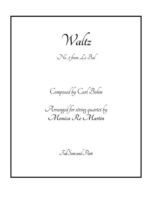 Waltz (No. 2) from Le Bal (Arr. Monica Re Martin) - Carl Bohm (String Quartet)